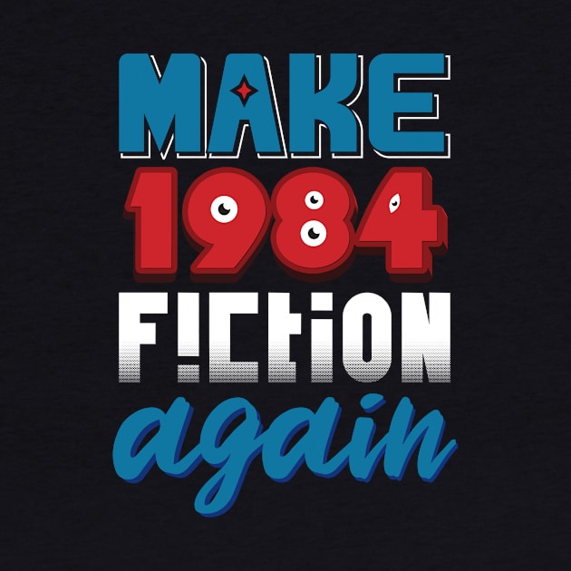 Make 1984 Fiction Again by Moe Tees